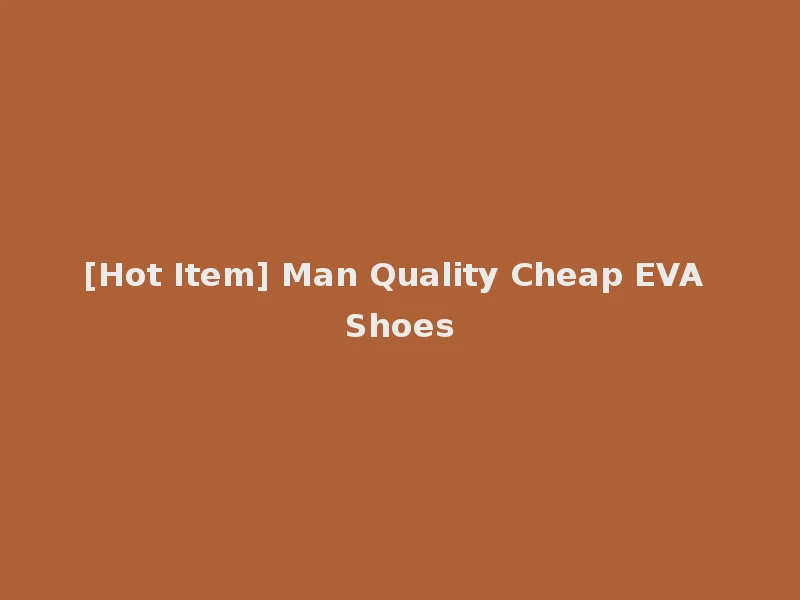 [Hot Item] Man Quality Cheap EVA Shoes