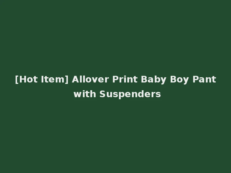 [Hot Item] Allover Print Baby Boy Pant with Suspenders