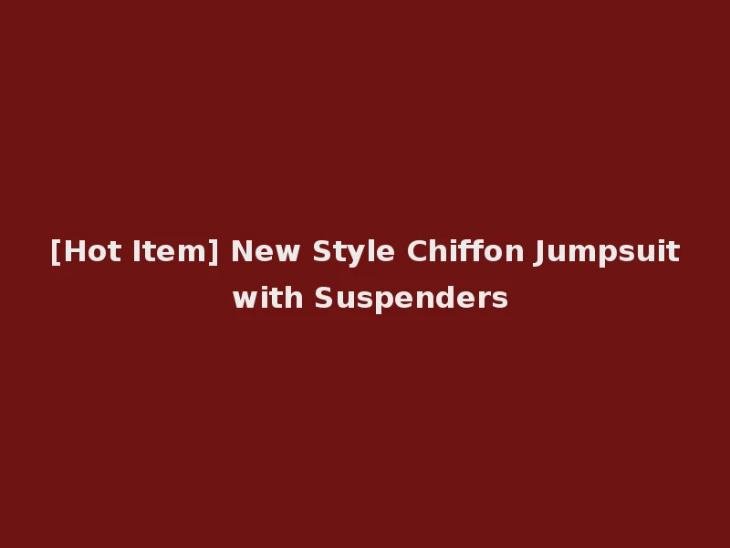 [Hot Item] New Style Chiffon Jumpsuit with Suspenders