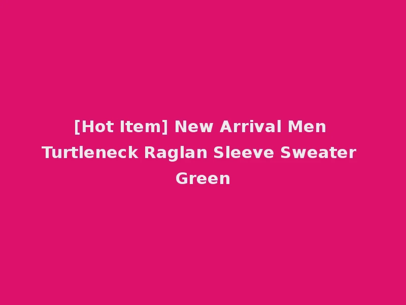 [Hot Item] New Arrival Men Turtleneck Raglan Sleeve Sweater Green