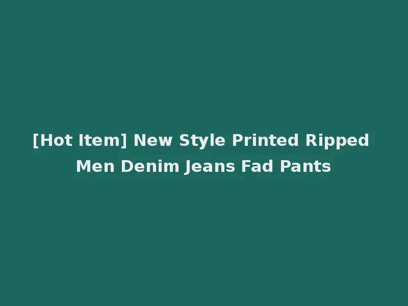 [Hot Item] New Style Printed Ripped Men Denim Jeans Fad Pants