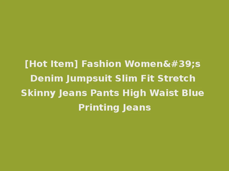 [Hot Item] Fashion Women's Denim Jumpsuit Slim Fit Stretch Skinny Jeans Pants High Waist Blue Printing Jeans