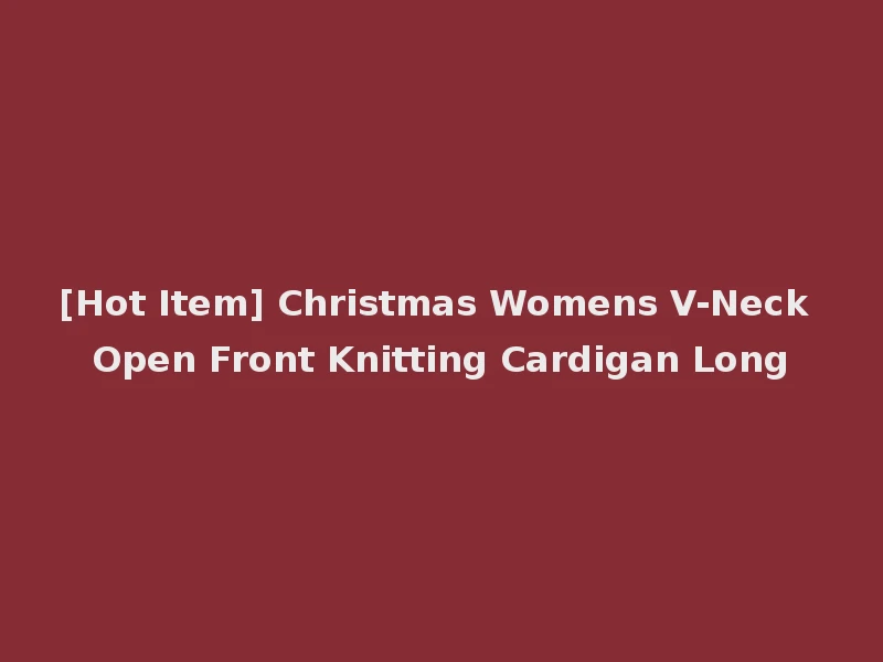[Hot Item] Christmas Womens V-Neck Open Front Knitting Cardigan Long