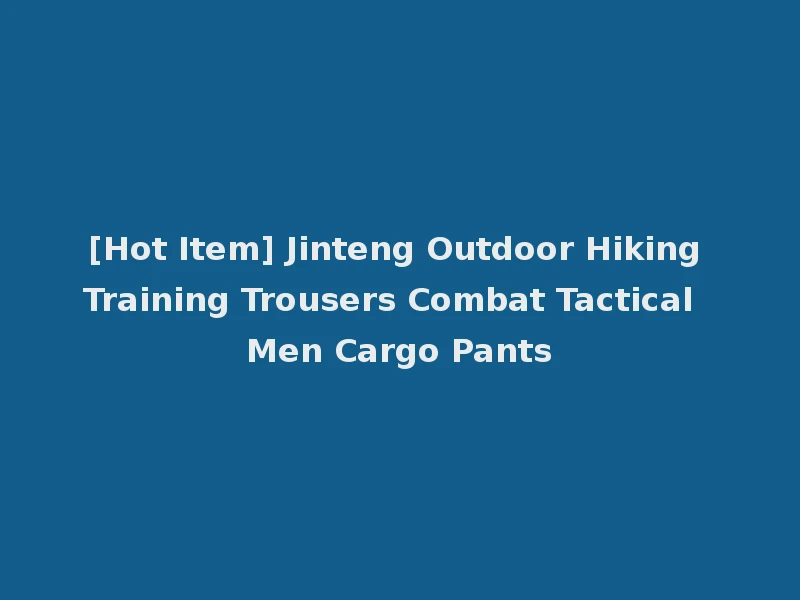 [Hot Item] Jinteng Outdoor Hiking Training Trousers Combat Tactical Men Cargo Pants