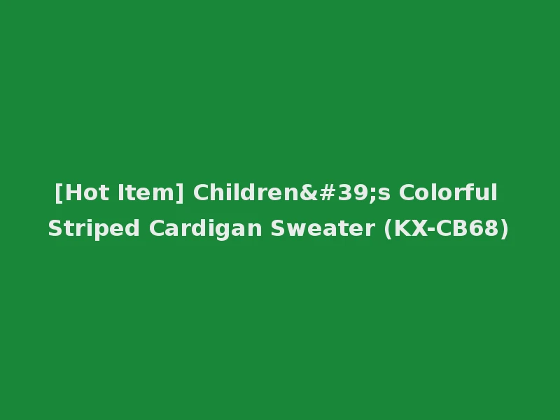 [Hot Item] Children's Colorful Striped Cardigan Sweater (KX-CB68)