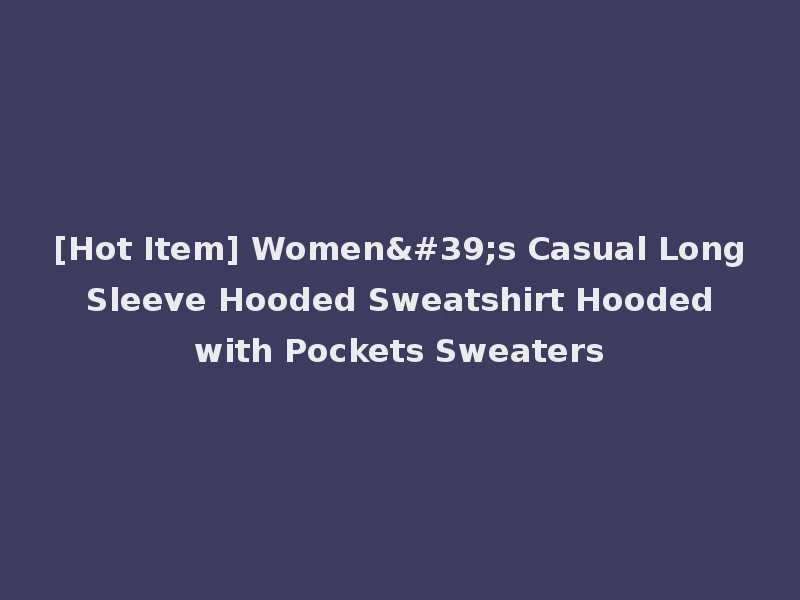 [Hot Item] Women's Casual Long Sleeve Hooded Sweatshirt Hooded with Pockets Sweaters