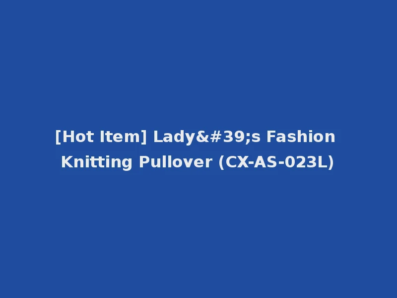 [Hot Item] Lady's Fashion Knitting Pullover (CX-AS-023L)