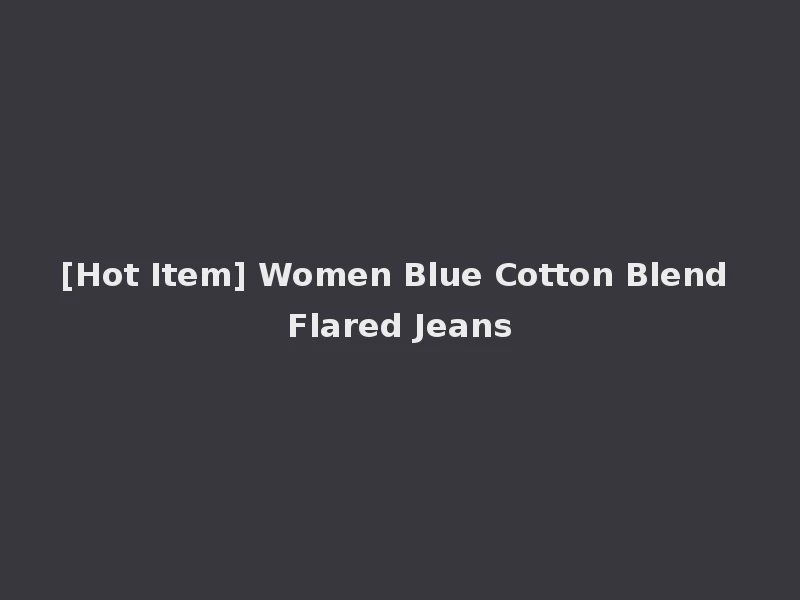 [Hot Item] Women Blue Cotton Blend Flared Jeans