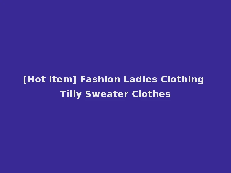 [Hot Item] Fashion Ladies Clothing Tilly Sweater Clothes
