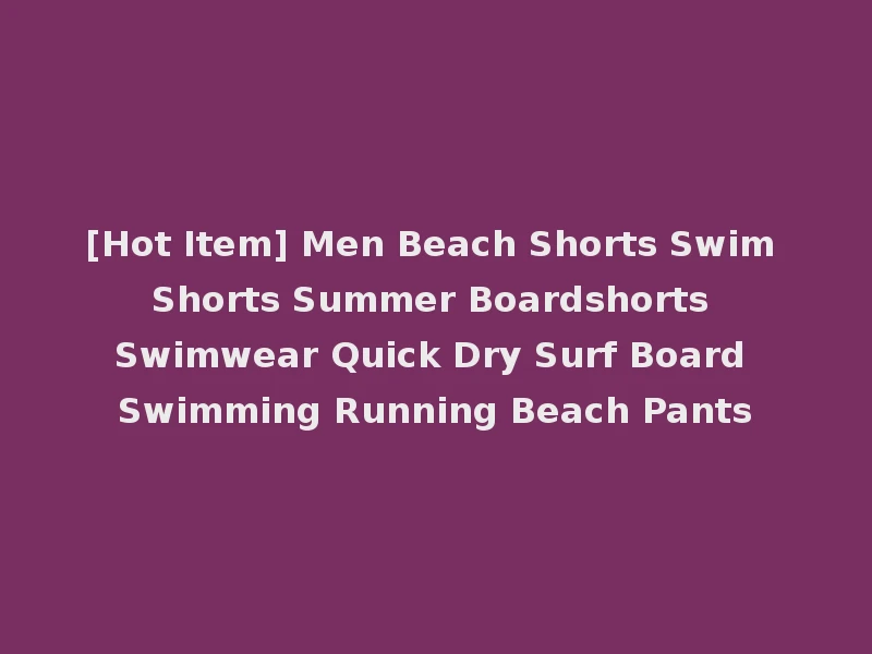 [Hot Item] Men Beach Shorts Swim Shorts Summer Boardshorts Swimwear Quick Dry Surf Board Swimming Running Beach Pants