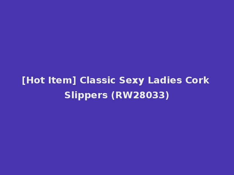 [Hot Item] Classic Sexy Ladies Cork Slippers (RW28033)