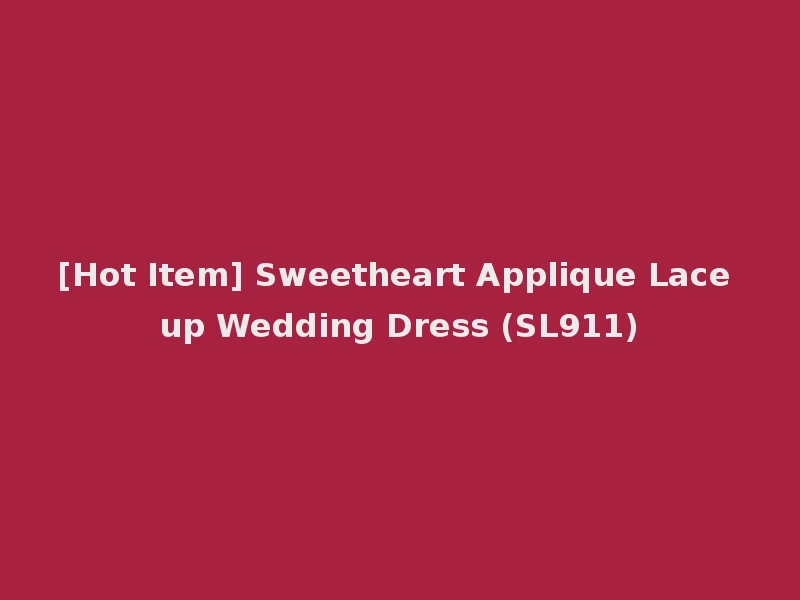 [Hot Item] Sweetheart Applique Lace up Wedding Dress (SL911)