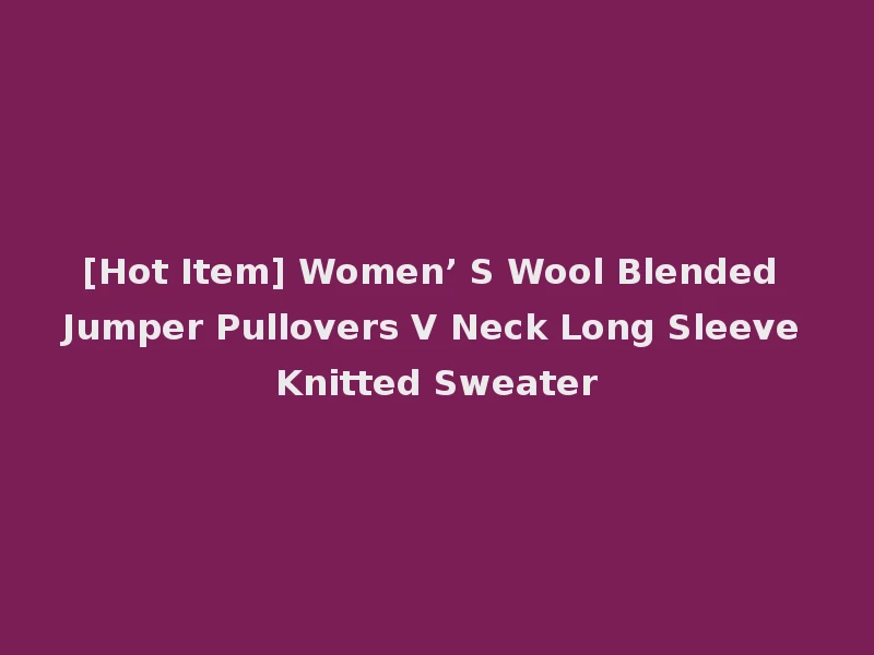 [Hot Item] Women’ S Wool Blended Jumper Pullovers V Neck Long Sleeve Knitted Sweater
