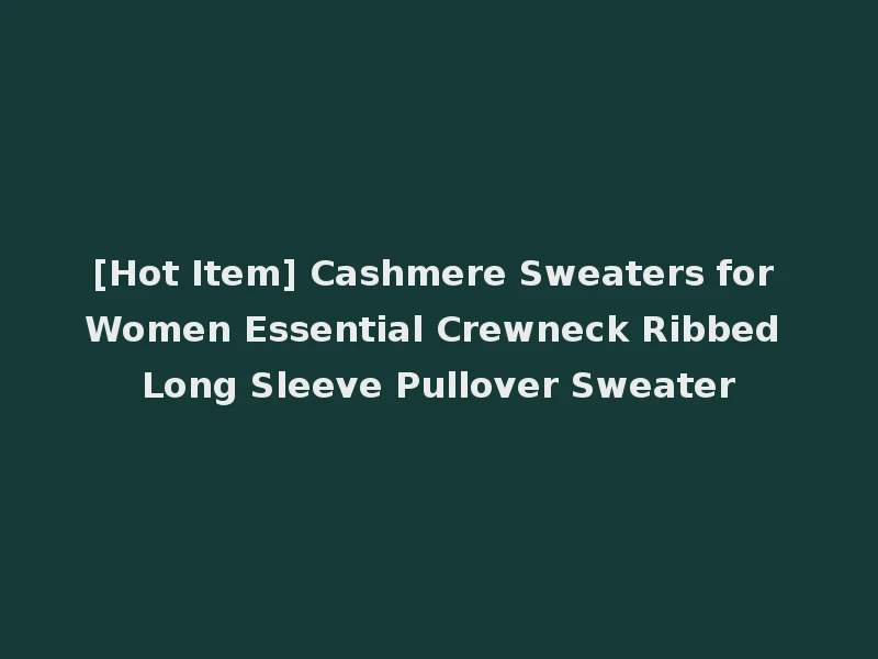 [Hot Item] Cashmere Sweaters for Women Essential Crewneck Ribbed Long Sleeve Pullover Sweater