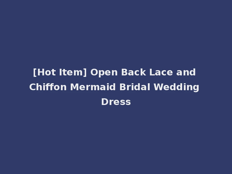[Hot Item] Open Back Lace and Chiffon Mermaid Bridal Wedding Dress