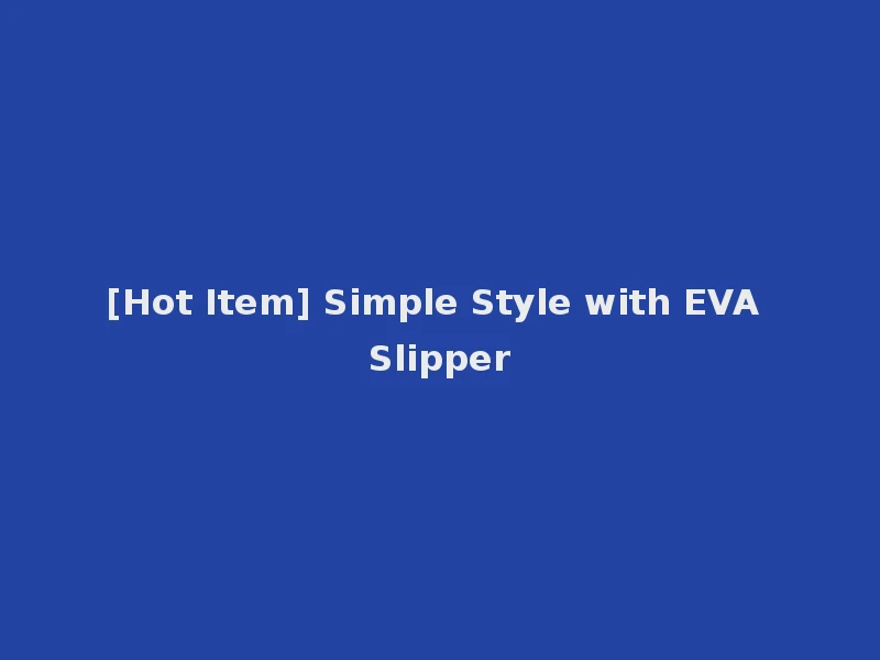 [Hot Item] Simple Style with EVA Slipper