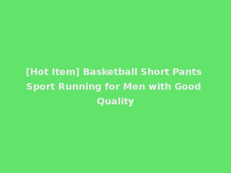 [Hot Item] Basketball Short Pants Sport Running for Men with Good Quality