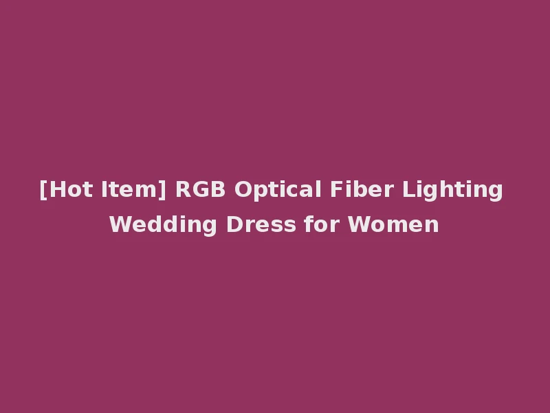 [Hot Item] RGB Optical Fiber Lighting Wedding Dress for Women