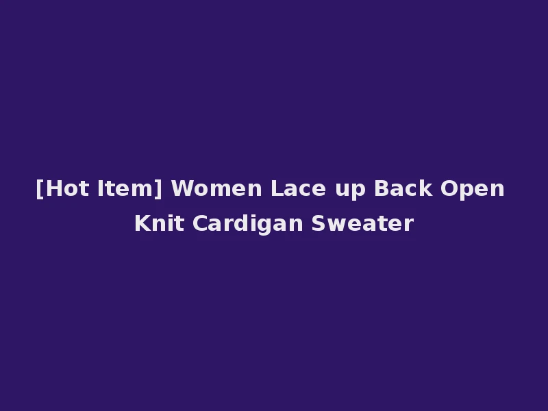 [Hot Item] Women Lace up Back Open Knit Cardigan Sweater