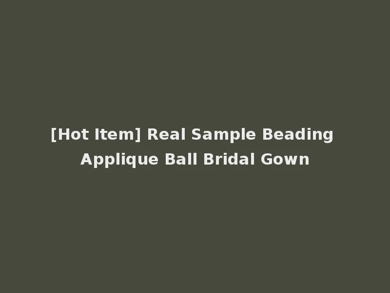 [Hot Item] Real Sample Beading Applique Ball Bridal Gown