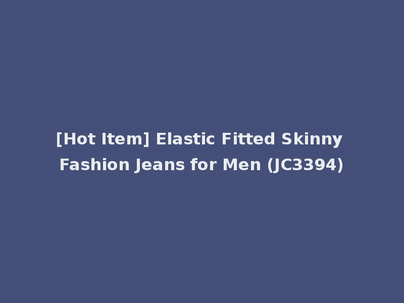 [Hot Item] Elastic Fitted Skinny Fashion Jeans for Men (JC3394)