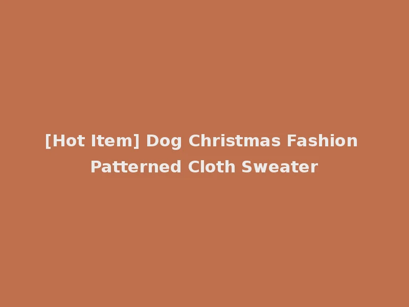 [Hot Item] Dog Christmas Fashion Patterned Cloth Sweater