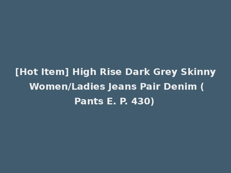 [Hot Item] High Rise Dark Grey Skinny Women/Ladies Jeans Pair Denim (Pants E. P. 430)