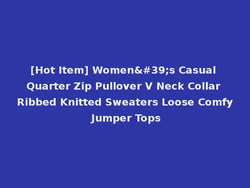 [Hot Item] Women's Casual Quarter Zip Pullover V Neck Collar Ribbed Knitted Sweaters Loose Comfy Jumper Tops