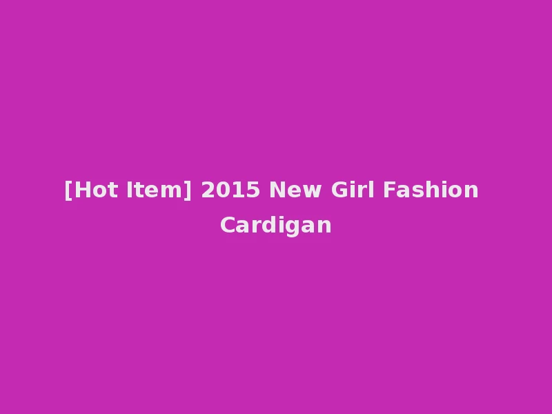 [Hot Item] 2015 New Girl Fashion Cardigan