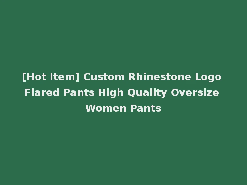 [Hot Item] Custom Rhinestone Logo Flared Pants High Quality Oversize Women Pants