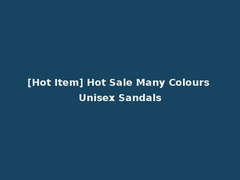 [Hot Item] Hot Sale Many Colours Unisex Sandals