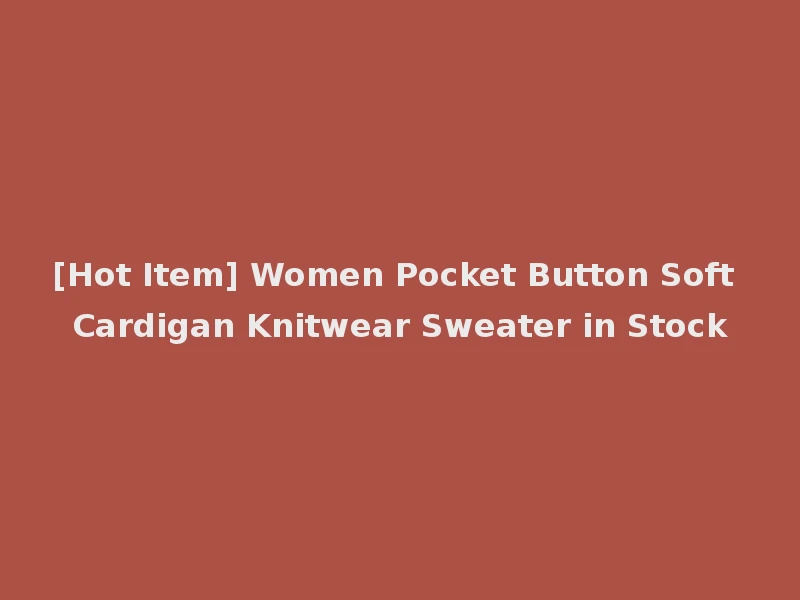 [Hot Item] Women Pocket Button Soft Cardigan Knitwear Sweater in Stock