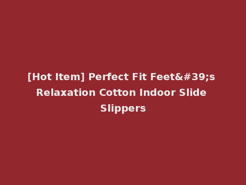 [Hot Item] Perfect Fit Feet's Relaxation Cotton Indoor Slide Slippers