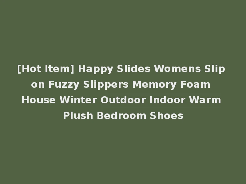[Hot Item] Happy Slides Womens Slip on Fuzzy Slippers Memory Foam House Winter Outdoor Indoor Warm Plush Bedroom Shoes