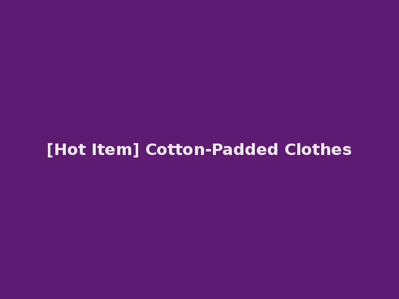 [Hot Item] Cotton-Padded Clothes
