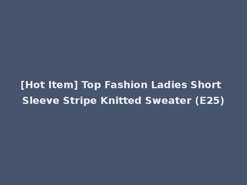 [Hot Item] Top Fashion Ladies Short Sleeve Stripe Knitted Sweater (E25)