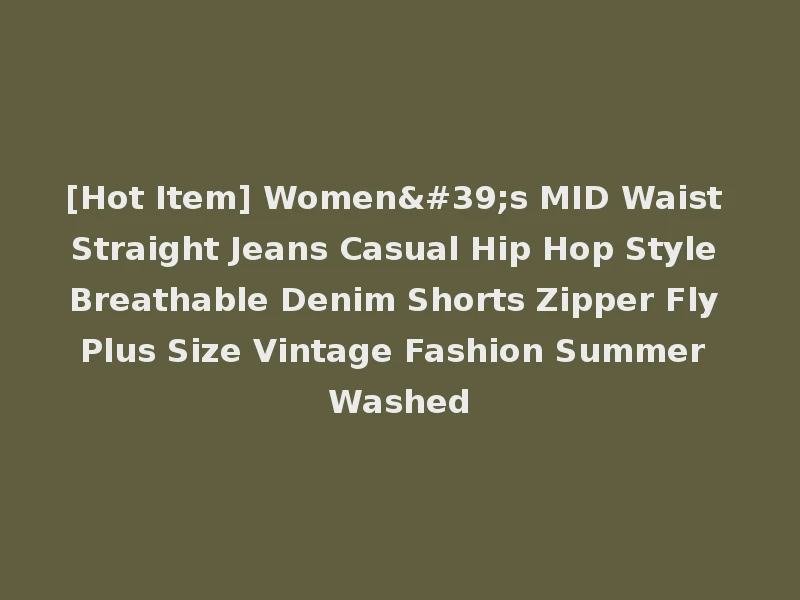 [Hot Item] Women's MID Waist Straight Jeans Casual Hip Hop Style Breathable Denim Shorts Zipper Fly Plus Size Vintage Fashion Summer Washed