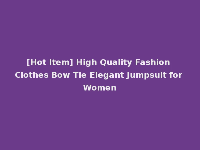 [Hot Item] High Quality Fashion Clothes Bow Tie Elegant Jumpsuit for Women