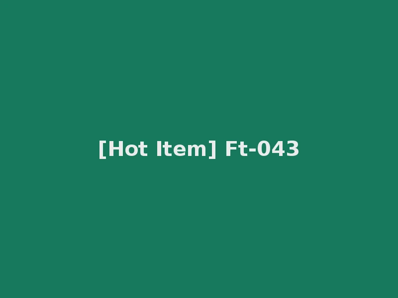 [Hot Item] Ft-043