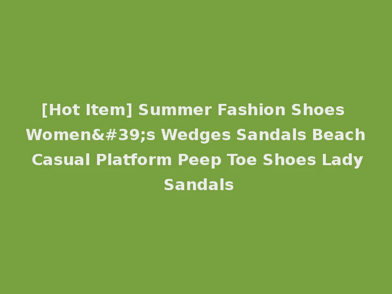 [Hot Item] Summer Fashion Shoes Women's Wedges Sandals Beach Casual Platform Peep Toe Shoes Lady Sandals
