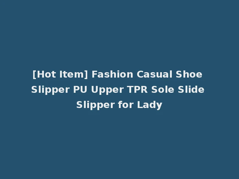 [Hot Item] Fashion Casual Shoe Slipper PU Upper TPR Sole Slide Slipper for Lady