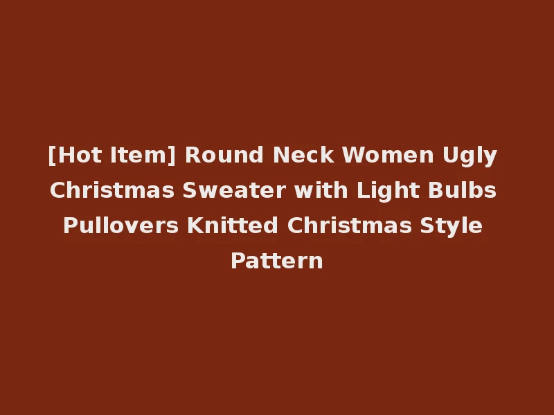 [Hot Item] Round Neck Women Ugly Christmas Sweater with Light Bulbs Pullovers Knitted Christmas Style Pattern
