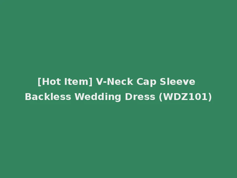 [Hot Item] V-Neck Cap Sleeve Backless Wedding Dress (WDZ101)