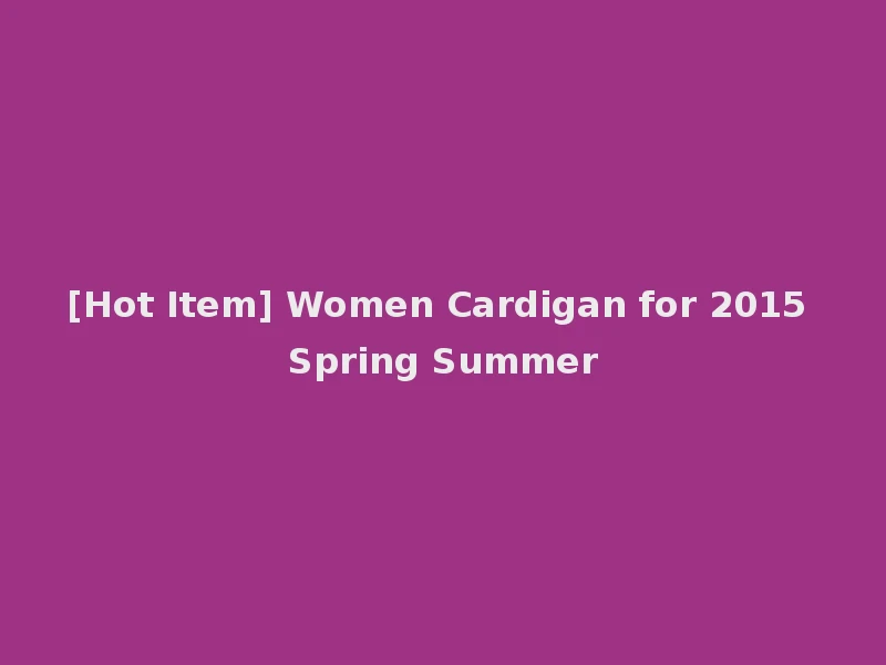 [Hot Item] Women Cardigan for 2015 Spring Summer