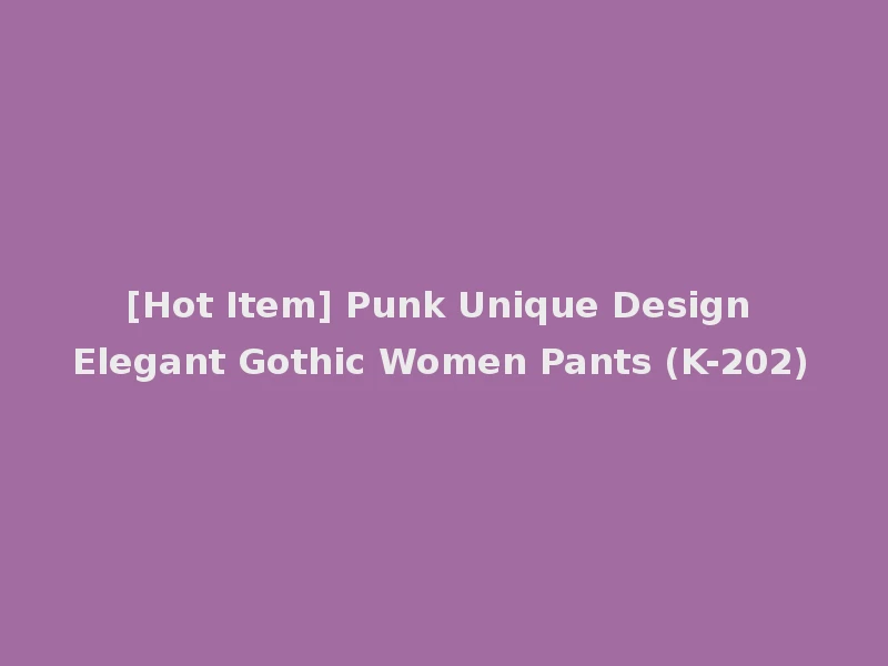 [Hot Item] Punk Unique Design Elegant Gothic Women Pants (K-202)