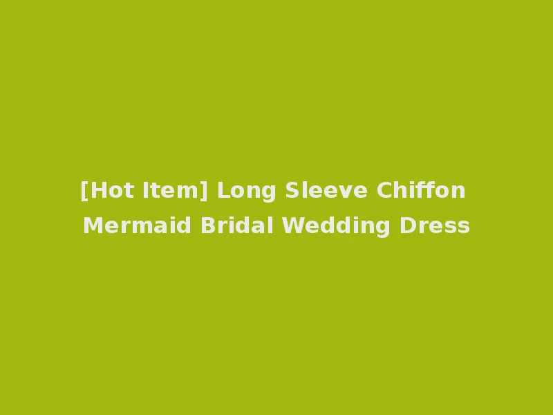 [Hot Item] Long Sleeve Chiffon Mermaid Bridal Wedding Dress