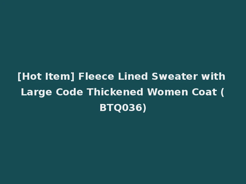 [Hot Item] Fleece Lined Sweater with Large Code Thickened Women Coat (BTQ036)