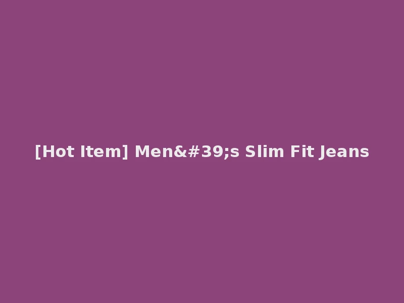[Hot Item] Men's Slim Fit Jeans