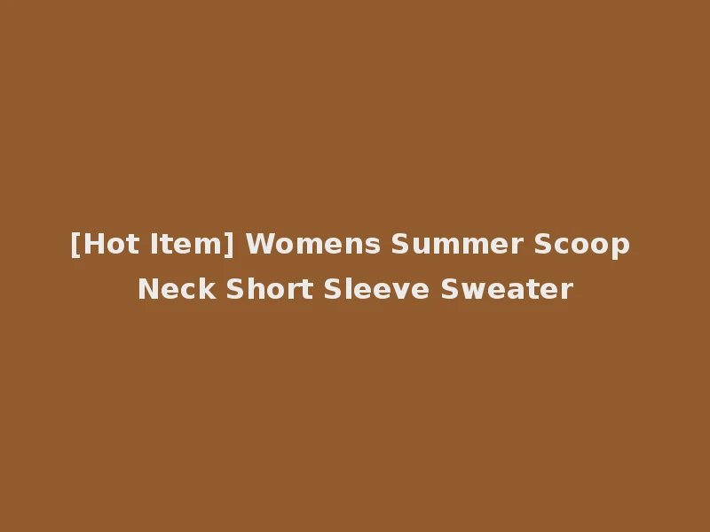 [Hot Item] Womens Summer Scoop Neck Short Sleeve Sweater