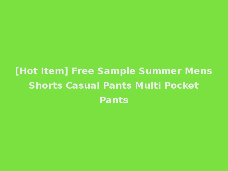 [Hot Item] Free Sample Summer Mens Shorts Casual Pants Multi Pocket Pants